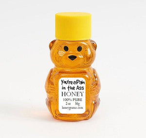 You're a Pain in the Ass Honey